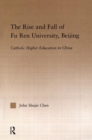 The Rise and Fall of Fu Ren University, Beijing : Catholic Higher Education in China - Book