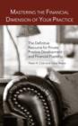 Mastering the Financial Dimension of Your Practice : The Definitive Resource for Private Practice Development and Financial Planning - Book