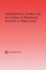 Organizations, Gender and the Culture of Palestinian Activism in Haifa, Israel - Book