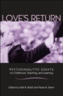 Love's Return : Psychoanalytic Essays on Childhood, Teaching, and Learning - Book