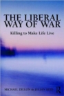 The Liberal Way of War : Killing to Make Life Live - Book