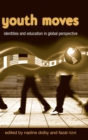 Youth Moves : Identities and Education in Global Perspective - Book