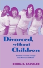Divorced, without Children : Solution Focused Therapy with Women at Midlife - Book