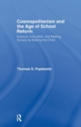 Cosmopolitanism and the Age of School Reform : Science, Education, and Making Society by Making the Child - Book