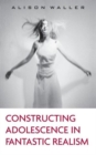 Constructing Adolescence in Fantastic Realism - Book