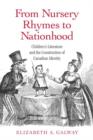 From Nursery Rhymes to Nationhood : Children's Literature and the Construction of Canadian Identity - Book