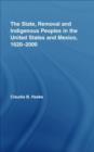 The State, Removal and Indigenous Peoples in the United States and Mexico, 1620-2000 - Book