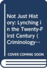 Not Just History : Lynching in the Twenty-First Century - Book