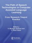 The Path of Speech Technologies in Computer Assisted Language Learning : From Research Toward Practice - Book