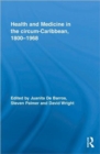 Health and Medicine in the circum-Caribbean, 1800-1968 - Book