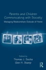 Parents and Children Communicating with Society : Managing Relationships Outside of the Home - Book