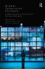 Global Television Formats : Understanding Television Across Borders - Book