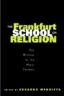 The Frankfurt School on Religion : Key Writings by the Major Thinkers - Book