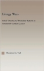 Liturgy Wars : Ritual Theory and Protestant Reform in Nineteenth-Century Zurich - Book