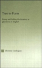 True to Form : Rising and Falling Declaratives as Questions in English - Book