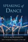 Speaking of Dance : Twelve Contemporary Choreographers on Their Craft - Book