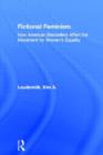 Fictional Feminism : How American Bestsellers Affect the Movement for Women's Equality - Book