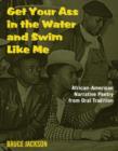 Get Your Ass in the Water and Swim Like Me : African-American Narrative Poetry from the Oral Tradition, Includes CD - Book