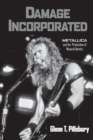 Damage Incorporated : Metallica and the Production of Musical Identity - Book