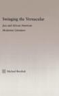 Swinging the Vernacular : Jazz and African American Modernist Literature - Book
