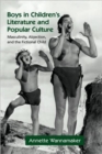 Boys in Children's Literature and Popular Culture : Masculinity, Abjection, and the Fictional Child - Book