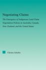 Negotiating Claims : The Emergence of Indigenous Land Claim Negotiation Policies in Australia, Canada, New Zealand, and the United States - Book