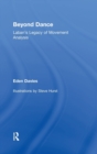 Beyond Dance : Laban's Legacy of Movement Analysis - Book
