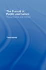 The Pursuit of Public Journalism : Theory, Practice and Criticism - Book