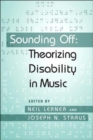 Sounding Off: Theorizing Disability in Music - Book