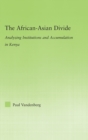The African-Asian Divide : Analyzing Institutions and Accumulation in Kenya - Book