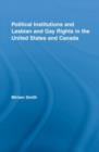 Political Institutions and Lesbian and Gay Rights in the United States and Canada - Book