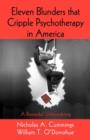 Eleven Blunders that Cripple Psychotherapy in America : A Remedial Unblundering - Book