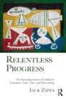 Relentless Progress : The Reconfiguration of Children's Literature, Fairy Tales, and Storytelling - Book