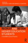 How to Recruit and Retain Higher Education Students : A Handbook of Good Practice - Book