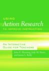 Using Action Research to Improve Instruction : An Interactive Guide for Teachers - Book