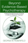 Beyond Evidence-Based Psychotherapy : Fostering the Eight Sources of Change in Child and Adolescent Treatment - Book