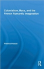 Colonialism, Race, and the French Romantic Imagination - Book