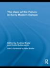 The Uses of the Future in Early Modern Europe - Book