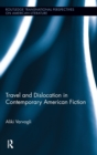 Travel and Dislocation in Contemporary American Fiction - Book