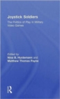 Joystick Soldiers : The Politics of Play in Military Video Games - Book