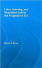 Labor, Industry, and Regulation during the Progressive Era - Book