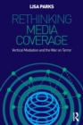 Rethinking Media Coverage : Vertical Mediation and the War on Terror - Book