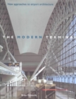 The Modern Terminal : New Approaches to Airport Architecture - Book