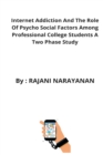 Internet Addiction And The Role Of Psycho Social Factors Among Professional College Students A Two Phase Study - Book