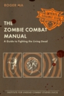 The Zombie Combat Manual : A Guide to Fighting the Living Dead - Book