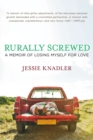 Rurally Screwed : A Memoir of Losing Myself for Love - Book