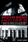 American Murder Houses : A Coast-to-Coast Tour of the Most Notorious Houses of Homicide - Book