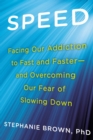 Speed : Facing Our Addiction to Fast and Faster - and Overcoming Our Fear of Slowing Down - Book