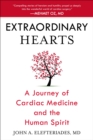Extraordinary Hearts : A Journey of Cardiac Medicine and the Human Spirit - Book