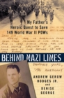 Behind Nazi Lines : My Father's Heroic Quest to Save 149 World War II POWs - Book